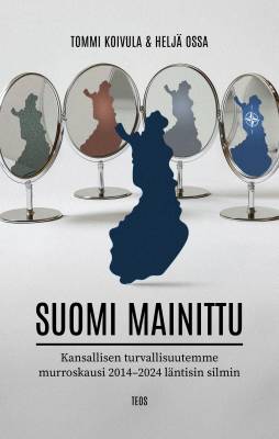 Suomi mainittu: Kansallisen turvallisuutemme murroskausi 2014-2024 läntisin silmin